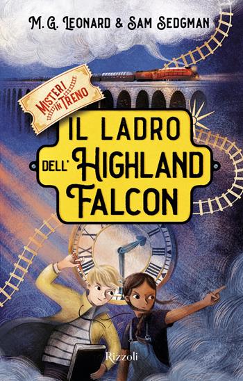 Il ladro dell'Highland Falcon. Misteri in treno. Vol. 1 - M. G. Leonard, Sam Sedgman - Libro Rizzoli 2020, Rizzoli narrativa | Libraccio.it
