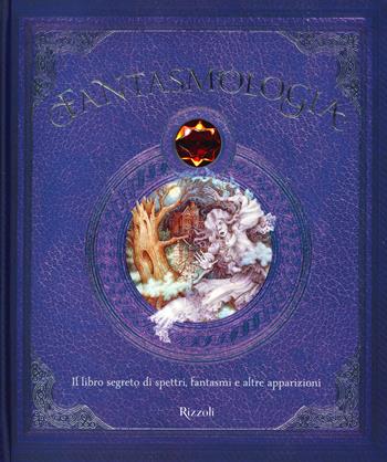 Fantasmologia. Il libro segreto di spettri, fantasmi e altre apparizioni. Ediz. a colori - Dugald Steer - Libro Rizzoli 2020 | Libraccio.it
