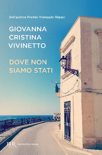 Dove non siamo stati - Giovanna Cristina Vivinetto - Libro Rizzoli 2020, BUR Contemporanea | Libraccio.it