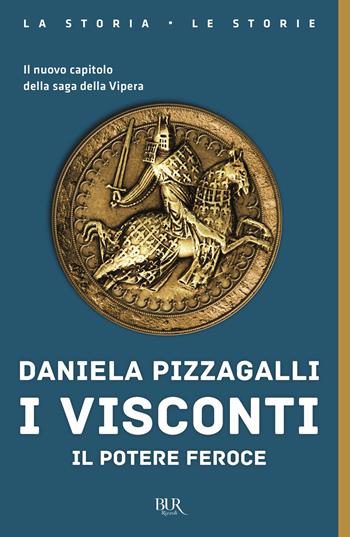 I Visconti. Il potere feroce - Daniela Pizzagalli - Libro Rizzoli 2021, BUR La storia, le storie | Libraccio.it