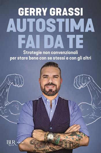 Autostima fai da te. Strategie non convenzionali per stare bene con se stessi e con gli altri - Gerry Grassi - Libro Rizzoli 2020, BUR Varia | Libraccio.it