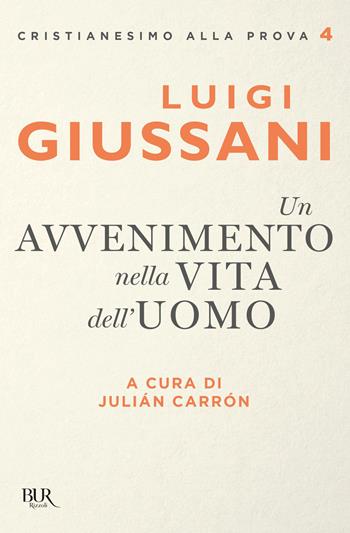 Un avvenimento nella vita dell'uomo - Luigi Giussani - Libro Rizzoli 2020, BUR Cristianesimo alla prova | Libraccio.it