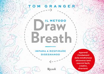 Il metodo Draw Breath. Impara a respirare disegnando - Tom Granger - Libro Rizzoli 2020, Varia | Libraccio.it