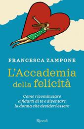 L'Accademia della felicità. Come ricominciare a fidarti di te e diventare la donna che desideri essere