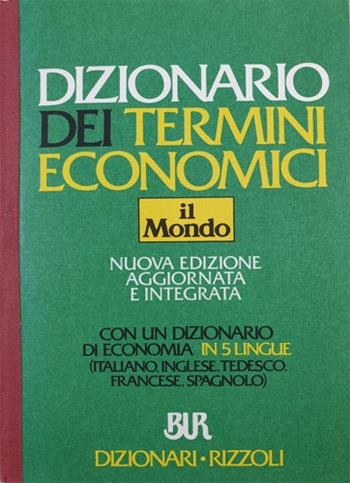Dizionario dei termini economici de «Il mondo»  - Libro Rizzoli 1992, BUR Dizionari | Libraccio.it