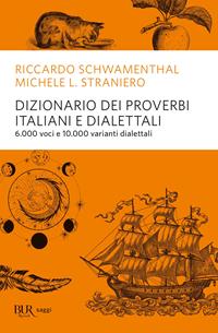 Dizionario dei proverbi italiani con alcune varianti dialettali - Riccardo Schwamenthal, Michele L. Straniero - Libro Rizzoli 1999, BUR Saggi | Libraccio.it