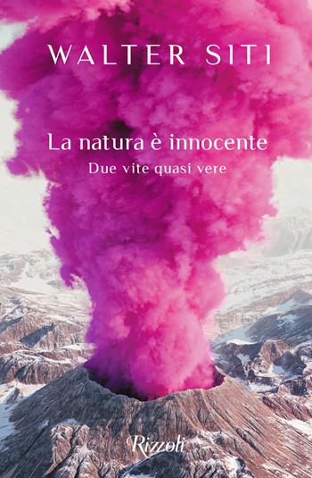La natura è innocente. Due vite quasi vere - Walter Siti - Libro Rizzoli 2020, Rizzoli narrativa | Libraccio.it