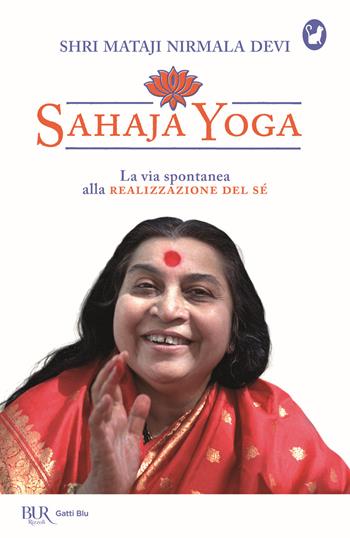 Sahaja Yoga. La via spontanea alla realizzazione del sé - Shri Mataji Nirmala Devi - Libro Rizzoli 2020, BUR Gatti blu | Libraccio.it
