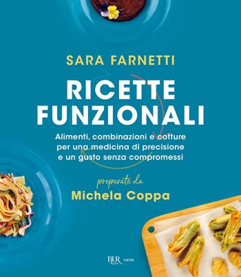 Ricette funzionali. Alimenti, combinazioni e cotture per una medicina di precisione e un gusto senza compromessi - Sara Farnetti, Michela Coppa - Libro Rizzoli 2020, BUR Varia | Libraccio.it