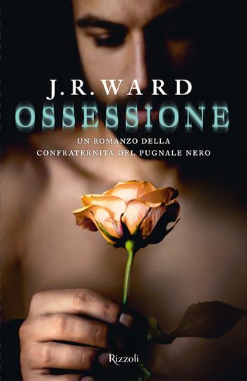 Ossessione. La confraternita del pugnale nero. Vol. 17 - J.R. Ward - Libro Rizzoli 2020, Rizzoli narrativa | Libraccio.it