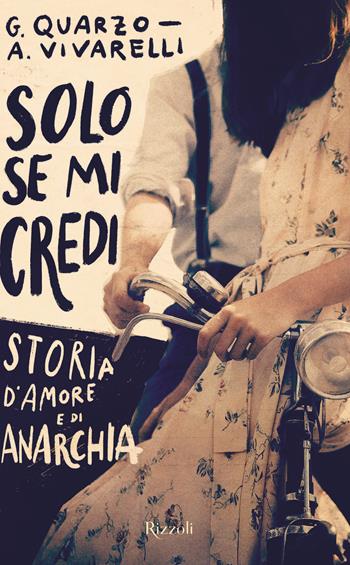 Solo se mi credi. Storia d'amore e di anarchia - Guido Quarzo, Anna Vivarelli - Libro Rizzoli 2020, Ragazzi | Libraccio.it