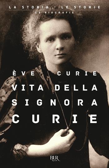 Vita della signora Curie - Eva Curie - Libro Rizzoli 2020, BUR La storia, le storie | Libraccio.it