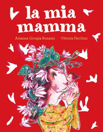 La mia mamma. Ediz. a colori - Arianna Giorgia Bonazzi, Vittoria Facchini - Libro Rizzoli 2020, Albi illustrati | Libraccio.it