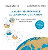 La guida indispensabile al cambiamento climatico. Scopri cosa sta succedendo davvero alla Terra