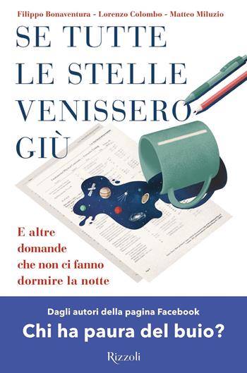 Se tutte le stelle venissero giù. E altre domande che non ci fanno dormire la notte - Filippo Bonaventura, Lorenzo Colombo, Matteo Miluzio - Libro Rizzoli 2020, Varia | Libraccio.it