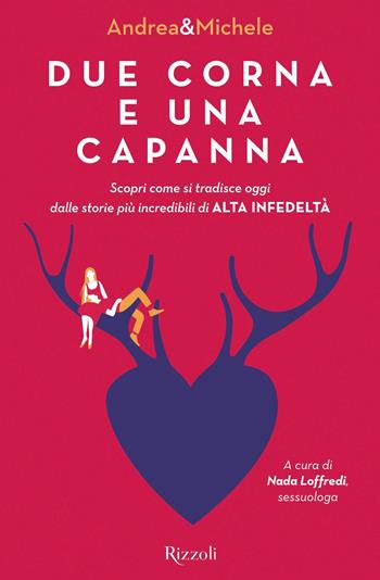 Due corna e una capanna - Andrea Marchesi, Michele Mainardi - Libro Rizzoli 2020, Varia | Libraccio.it