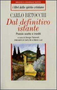 Dal definitivo istante. Poesie scelte e inediti - Carlo Betocchi - Libro Rizzoli 1999, BUR I libri dello spirito cristiano | Libraccio.it