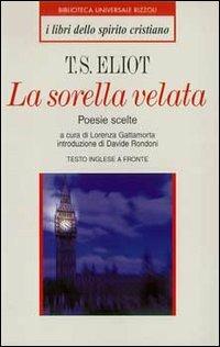 La sorella velata - Thomas S. Eliot - Libro Rizzoli 1999, BUR I libri dello spirito cristiano | Libraccio.it