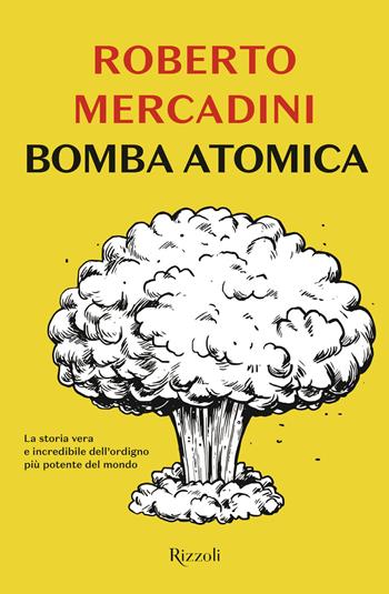 Bomba atomica - Roberto Mercadini - Libro Rizzoli 2020, Rizzoli narrativa | Libraccio.it