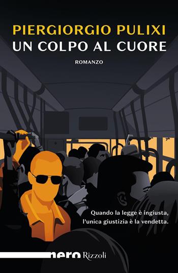 Un colpo al cuore - Piergiorgio Pulixi - Libro Rizzoli 2021, Nero Rizzoli | Libraccio.it