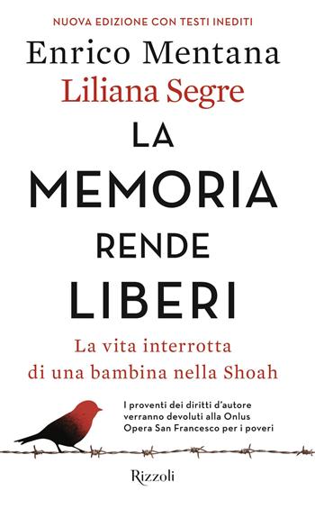 La memoria rende liberi. La vita interrotta di una bambina nella Shoah. Nuova ediz. - Enrico Mentana, Liliana Segre - Libro Rizzoli 2019, Saggi italiani | Libraccio.it