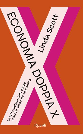Economia doppia X. La lotta globale delle donne contro la disparità economica - Linda Scott - Libro Rizzoli 2020, Saggi stranieri | Libraccio.it