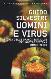 Uomini e virus. Storia delle grandi battaglie del nostro sistema immunitario