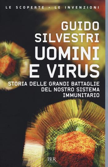 Uomini e virus. Storia delle grandi battaglie del nostro sistema immunitario - Guido Silvestri, Claudia Schmid - Libro Rizzoli 2021, BUR Le scoperte, le invenzioni | Libraccio.it