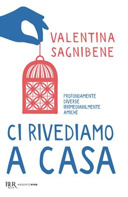 Ci rivediamo a casa - Valentina Sagnibene - Libro Rizzoli 2021, BUR Argentovivo | Libraccio.it