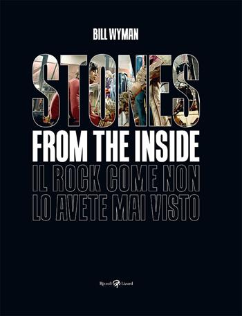 Stones from the inside. Ediz. a colori - Bill Wyman - Libro Rizzoli Lizard 2020 | Libraccio.it