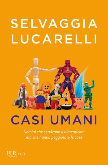 Casi umani. Uomini che servivano a dimenticare ma che hanno peggiorato le cose - Selvaggia Lucarelli - Libro Rizzoli 2024, BUR Varia | Libraccio.it