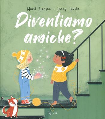 Diventiamo amiche? - Marit Larsen, Jenny Lovlie - Libro Rizzoli 2021, Album | Libraccio.it