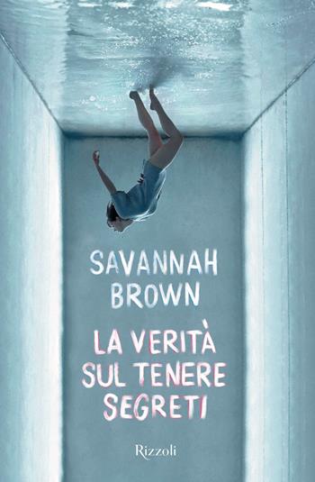 La verità sul tenere segreti - Savannah Brown - Libro Rizzoli 2021, Narrativa Ragazzi | Libraccio.it