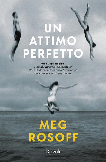 Un attimo perfetto - Meg Rosoff - Libro Rizzoli 2020, Narrativa Ragazzi | Libraccio.it
