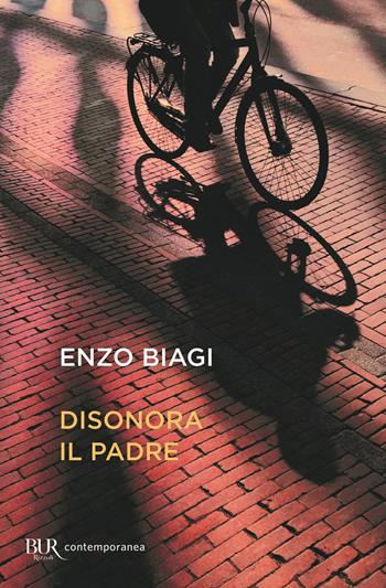 Disonora il padre - Enzo Biagi - Libro Rizzoli 2020, BUR Contemporanea | Libraccio.it