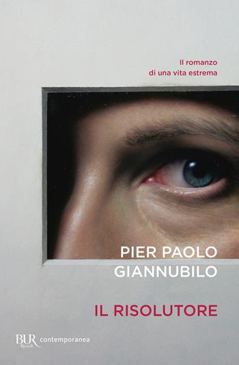 Il risolutore - Pier Paolo Giannubilo - Libro Rizzoli 2021, BUR Contemporanea | Libraccio.it