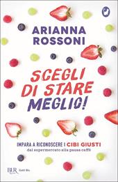 Scegli di stare meglio! Impara a riconoscere i cibi giusti dal supermercato alla pausa caffè