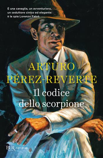 Il codice dello scorpione - Arturo Pérez-Reverte - Libro Rizzoli 2021, BUR Best BUR | Libraccio.it