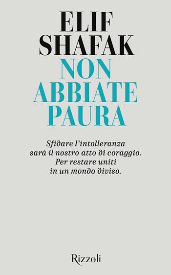 Non abbiate paura - Elif Shafak - Libro Rizzoli 2020, Rizzoli narrativa | Libraccio.it