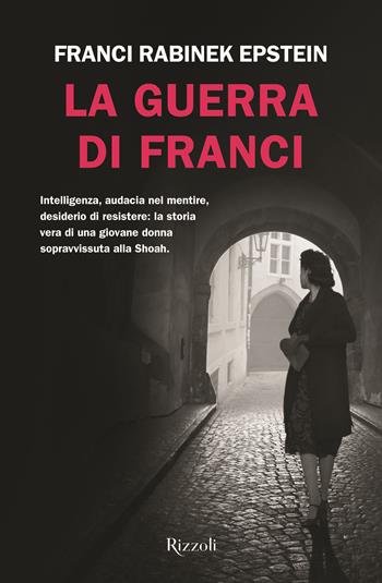 La guerra di Franci - Franci Rabinek Epstein - Libro Rizzoli 2021, Rizzoli narrativa | Libraccio.it