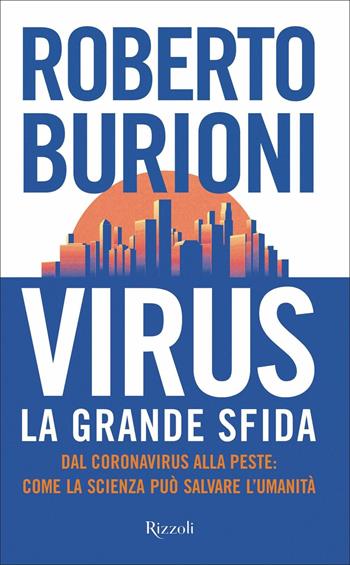 Virus, la grande sfida. Dal coronavirus alla peste: come la scienza può salvare l'umanità - Roberto Burioni - Libro Rizzoli 2020, Saggi italiani | Libraccio.it