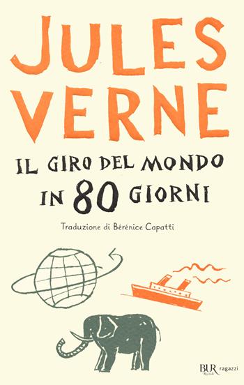 Il giro del mondo in 80 giorni - Jules Verne - Libro Rizzoli 2021, Bur ragazzi | Libraccio.it