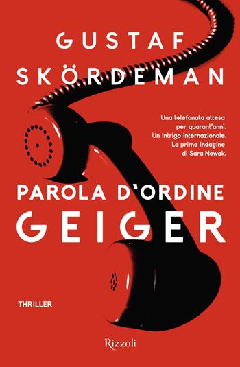 Parola d'ordine Geiger - Gustaf Skordeman - Libro Rizzoli 2022, Rizzoli narrativa | Libraccio.it