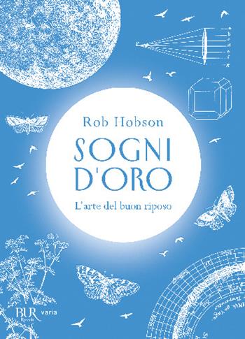 Sogni d'oro. L'arte del buon riposo - Rob Hobson - Libro Rizzoli 2020, BUR Varia | Libraccio.it