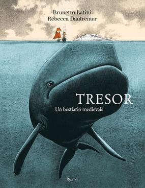 Tresor. Un bestiario medievale. Ediz. a colori - Brunetto Latini - Libro Rizzoli 2020, Albi illustrati | Libraccio.it