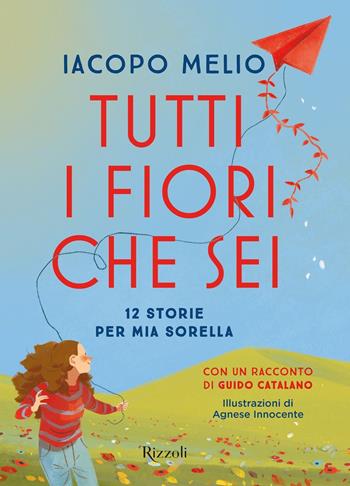 Tutti i fiori che sei. 12 storie per mia sorella - Iacopo Melio - Libro Rizzoli 2021, Narrativa Ragazzi | Libraccio.it