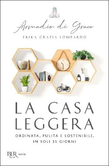 La casa leggera. Ordinata, pulita e sostenibile in soli 31 giorni - Erika Grazia Lombardo - Libro Rizzoli 2020, BUR Varia | Libraccio.it