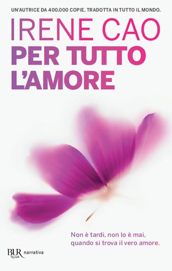 Per tutto l'amore - Irene Cao - Libro Rizzoli 2020, BUR Best BUR | Libraccio.it