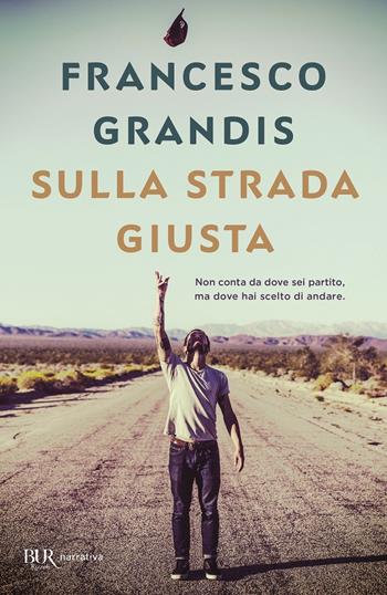 Sulla strada giusta - Francesco Grandis - Libro Rizzoli 2020, BUR Best BUR | Libraccio.it