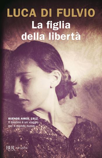 La figlia della libertà - Luca Di Fulvio - Libro Rizzoli 2020, BUR Best BUR | Libraccio.it